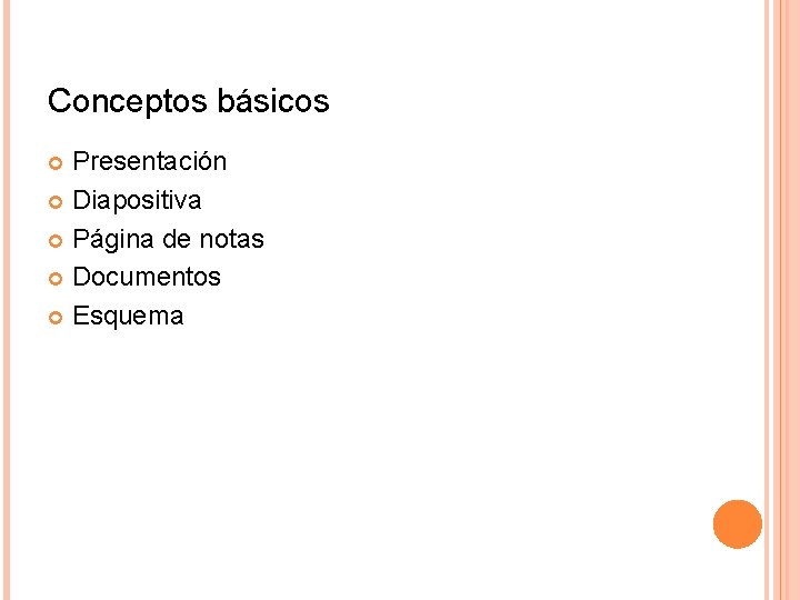Conceptos básicos Presentación Diapositiva Página de notas Documentos Esquema Conceptos básicos Presentación Diapositiva Página de notas Documentos Esquema