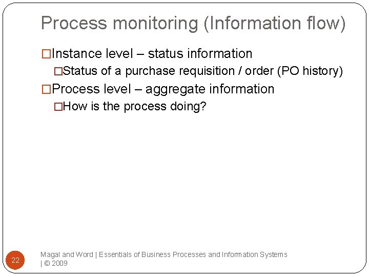 Process monitoring (Information flow) �Instance level – status information �Status of a purchase requisition