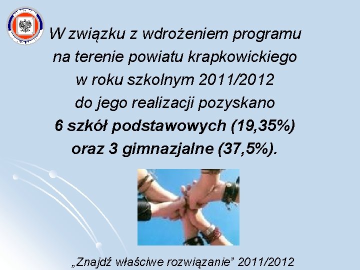 W związku z wdrożeniem programu na terenie powiatu krapkowickiego w roku szkolnym 2011/2012 do