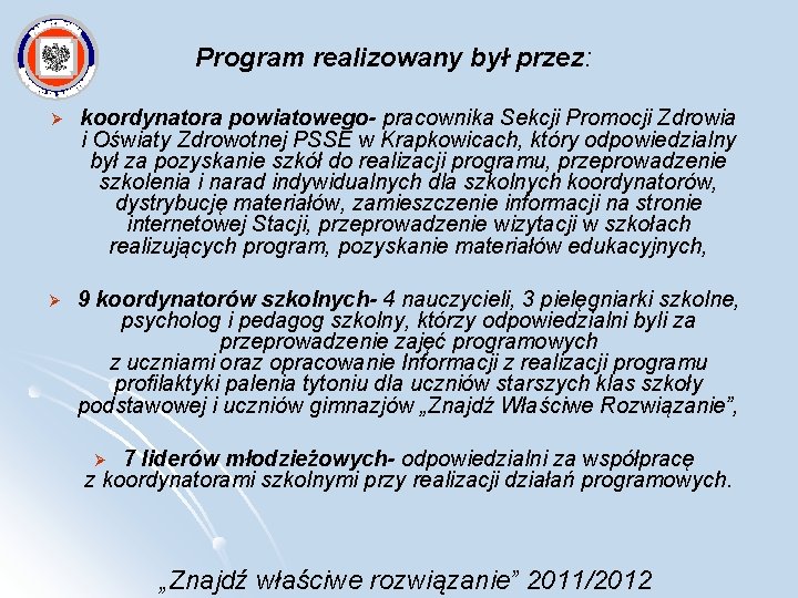 Program realizowany był przez: Ø koordynatora powiatowego- pracownika Sekcji Promocji Zdrowia i Oświaty Zdrowotnej