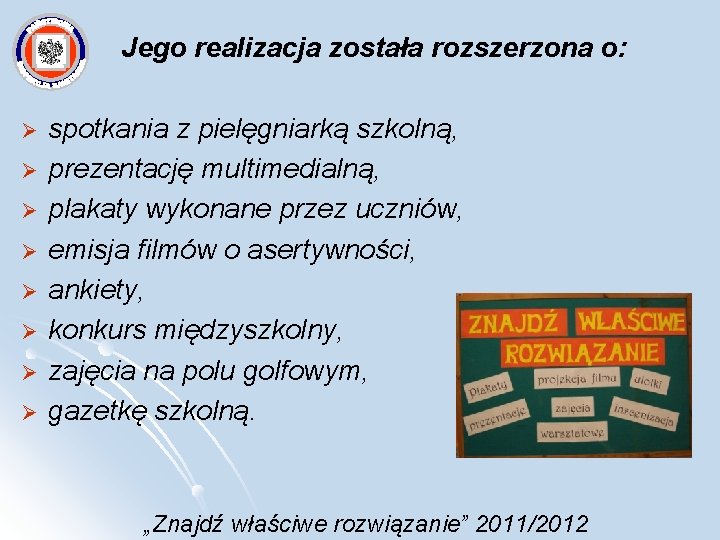 Jego realizacja została rozszerzona o: Ø Ø Ø Ø spotkania z pielęgniarką szkolną, prezentację