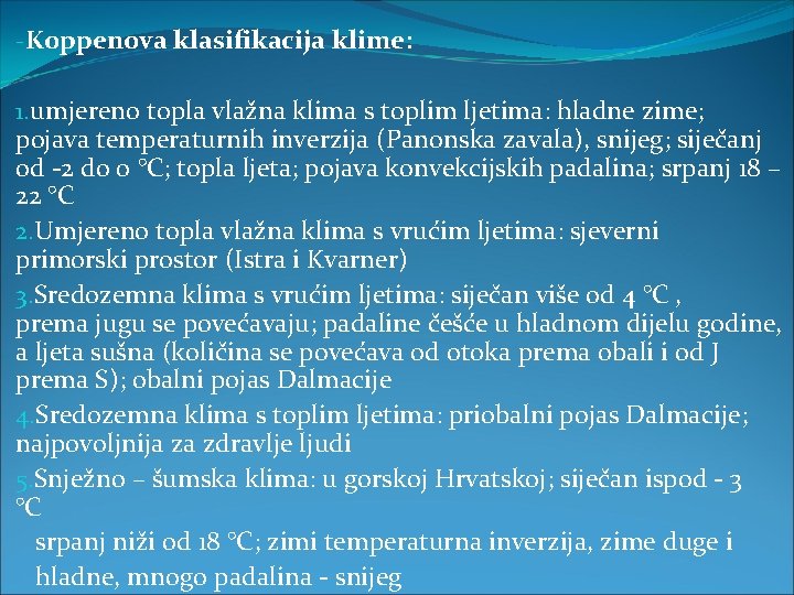 -Koppenova klasifikacija klime: 1. umjereno topla vlažna klima s toplim ljetima: hladne zime; pojava