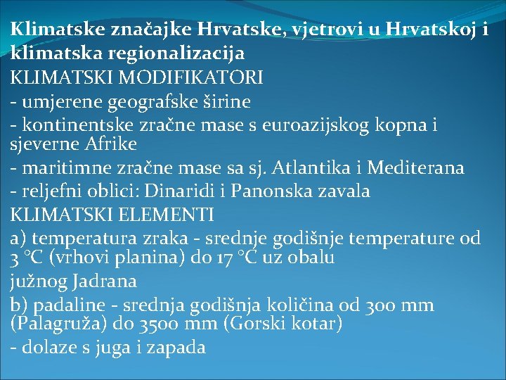 Klimatske značajke Hrvatske, vjetrovi u Hrvatskoj i klimatska regionalizacija KLIMATSKI MODIFIKATORI - umjerene geografske