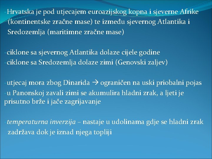 -Hrvatska je pod utjecajem euroazijskog kopna i sjeverne Afrike (kontinentske zračne mase) te između