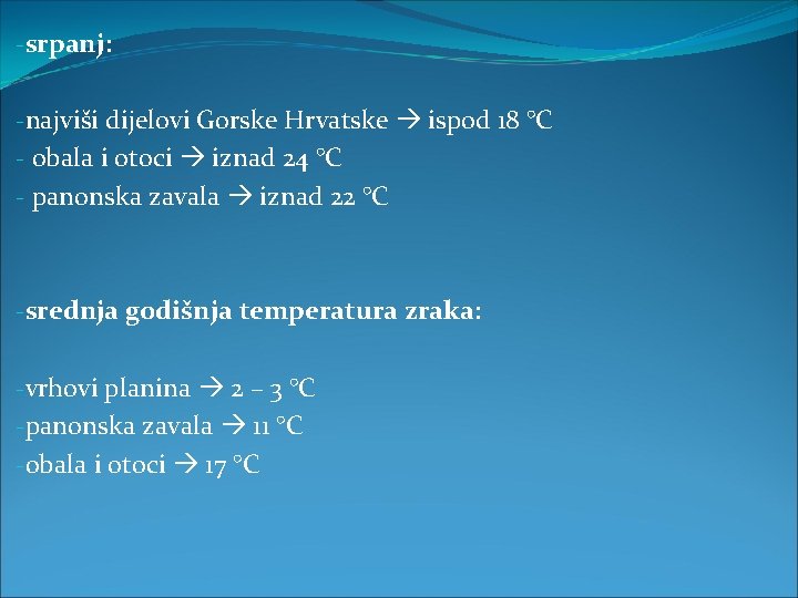 -srpanj: -najviši dijelovi Gorske Hrvatske ispod 18 °C - obala i otoci iznad 24