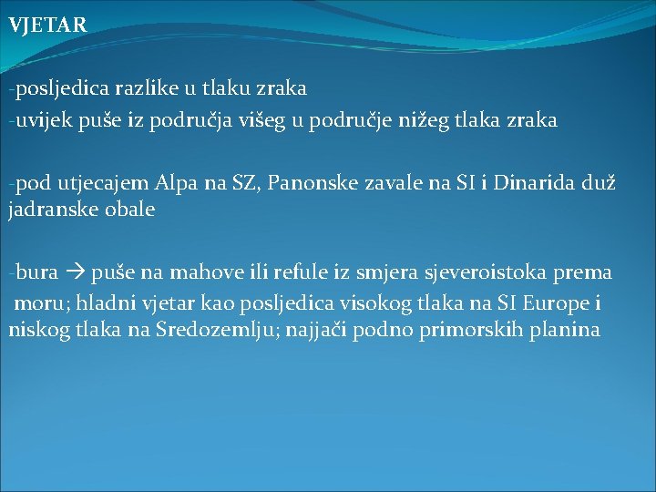 VJETAR -posljedica razlike u tlaku zraka -uvijek puše iz područja višeg u područje nižeg