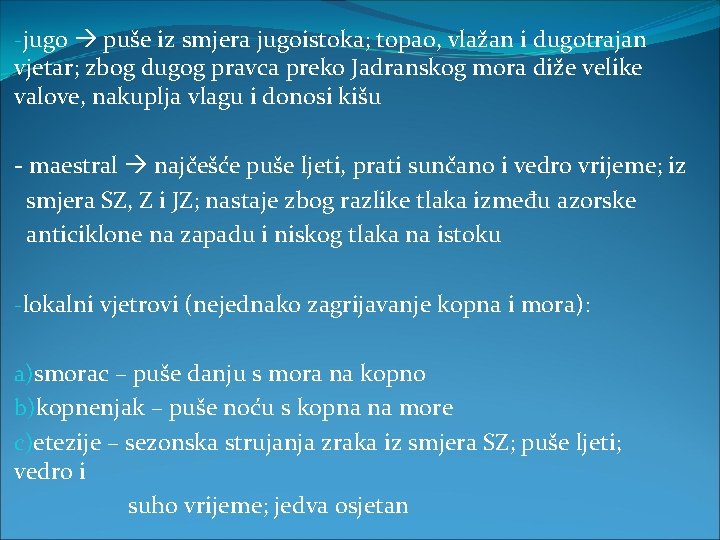 -jugo puše iz smjera jugoistoka; topao, vlažan i dugotrajan vjetar; zbog dugog pravca preko