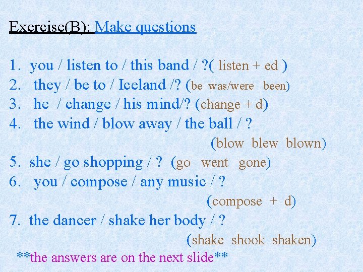 Exercise(B): Make questions 1. 2. 3. 4. you / listen to / this band