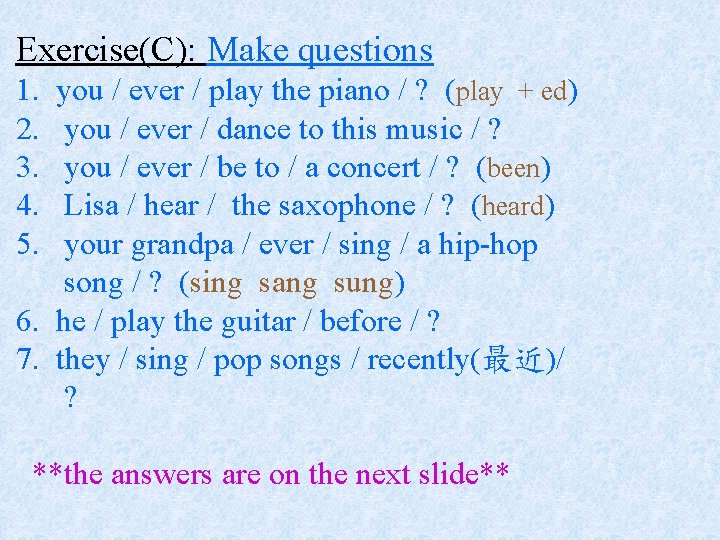 Exercise(C): Make questions 1. 2. 3. 4. 5. you / ever / play the