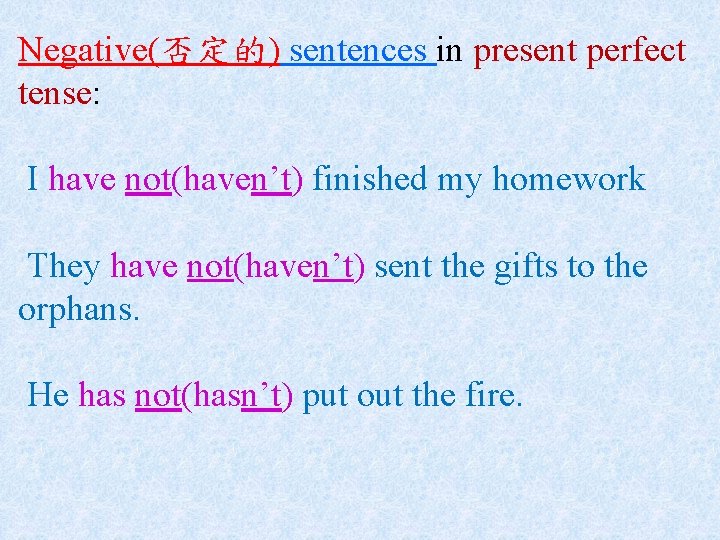 Negative(否定的) sentences in present perfect tense: I have not(haven’t) finished my homework They have