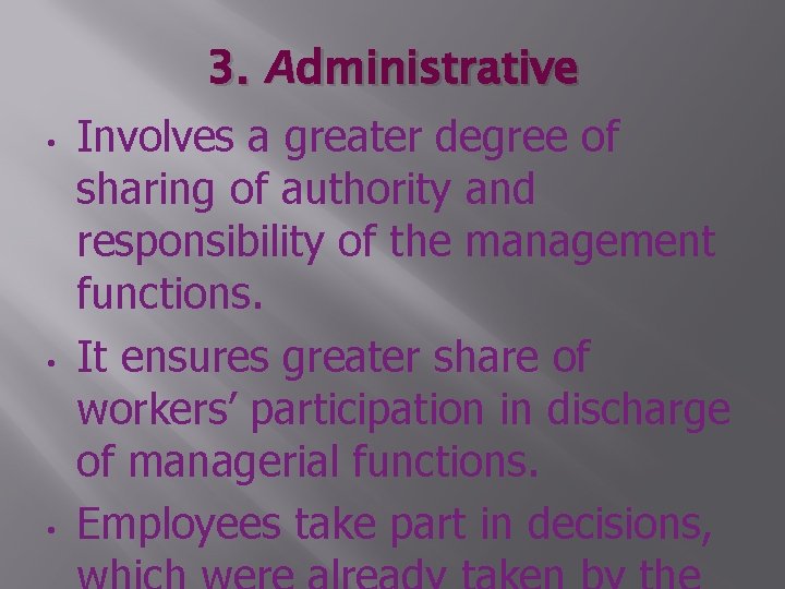  • • • 3. Administrative Involves a greater degree of sharing of authority