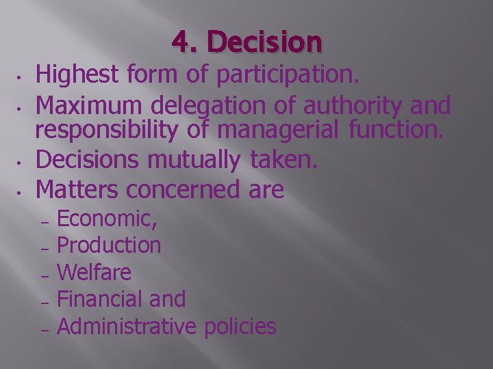 4. Decision • • Highest form of participation. Maximum delegation of authority and responsibility