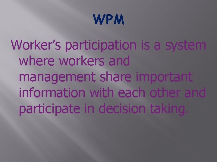 WPM Worker’s participation is a system where workers and management share important information with