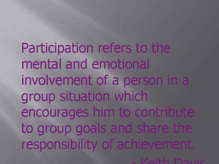 Participation refers to the mental and emotional involvement of a person in a group