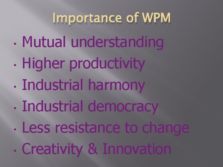 Importance of WPM • • • Mutual understanding Higher productivity Industrial harmony Industrial democracy