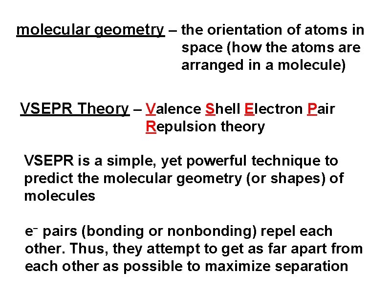 molecular geometry – the orientation of atoms in space (how the atoms are arranged