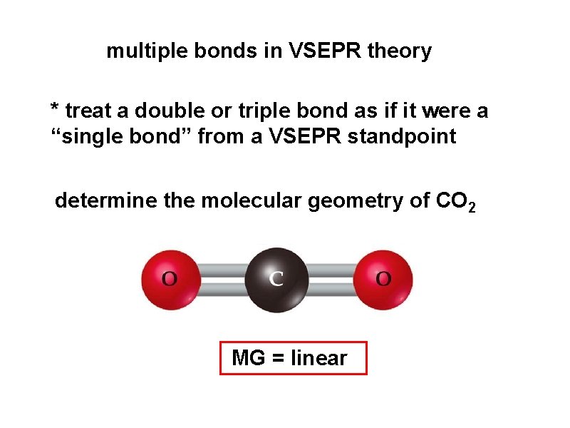 multiple bonds in VSEPR theory * treat a double or triple bond as if