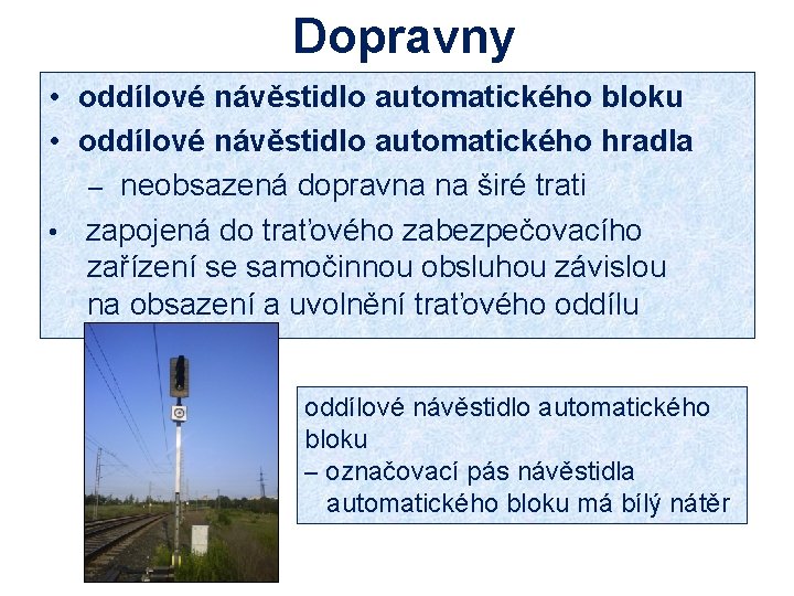 Dopravny • oddílové návěstidlo automatického bloku • oddílové návěstidlo automatického hradla – neobsazená dopravna