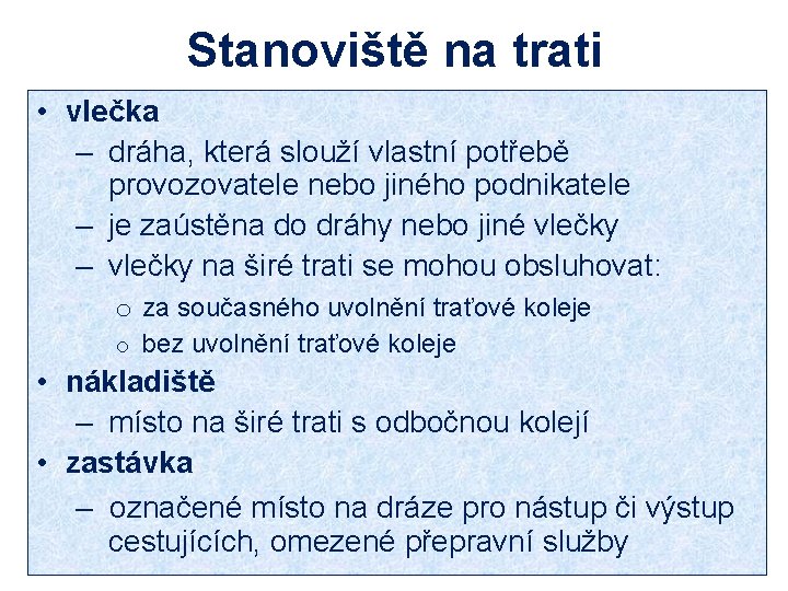 Stanoviště na trati • vlečka – dráha, která slouží vlastní potřebě provozovatele nebo jiného