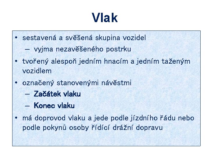 Vlak • sestavená a svěšená skupina vozidel – vyjma nezavěšeného postrku • tvořený alespoň