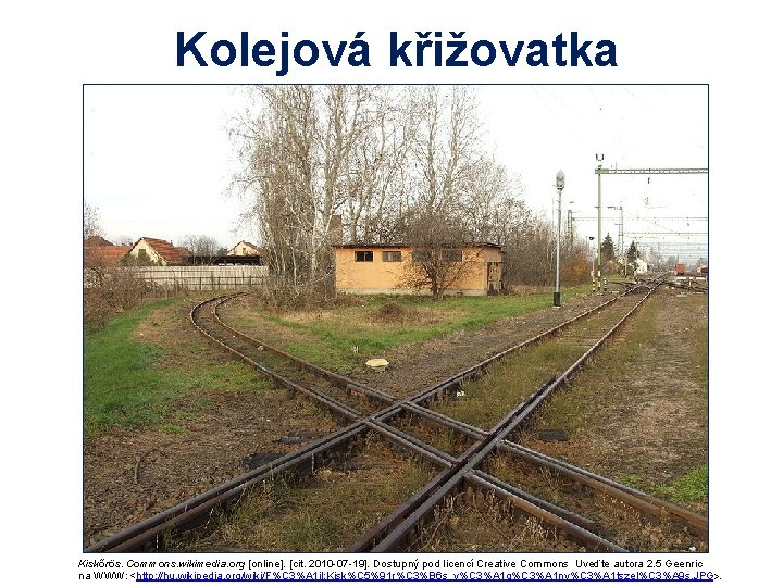 Kolejová křižovatka Kiskőrös. Commons. wikimedia. org [online]. [cit. 2010 -07 -19]. Dostupný pod licencí