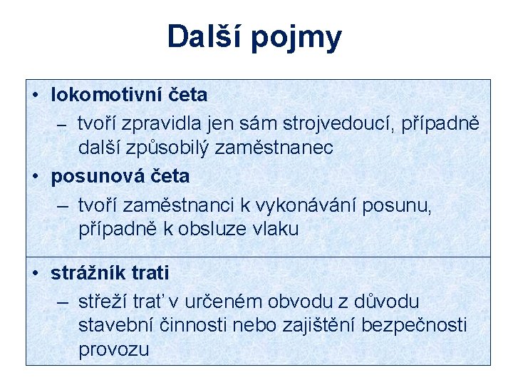 Další pojmy • lokomotivní četa – tvoří zpravidla jen sám strojvedoucí, případně další způsobilý