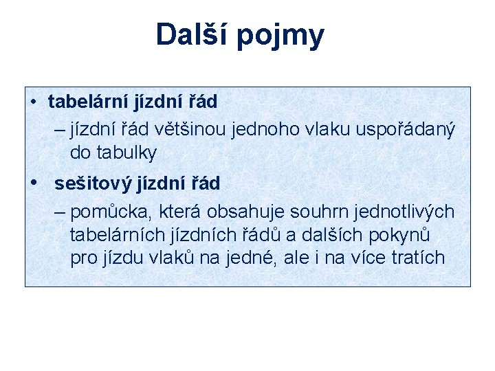 Další pojmy • tabelární jízdní řád – jízdní řád většinou jednoho vlaku uspořádaný do