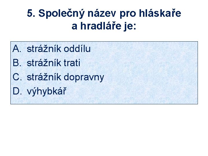 5. Společný název pro hláskaře a hradláře je: A. B. C. D. strážník oddílu