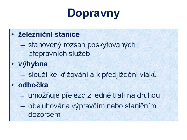 Dopravny • železniční stanice – stanovený rozsah poskytovaných přepravních služeb • výhybna – slouží