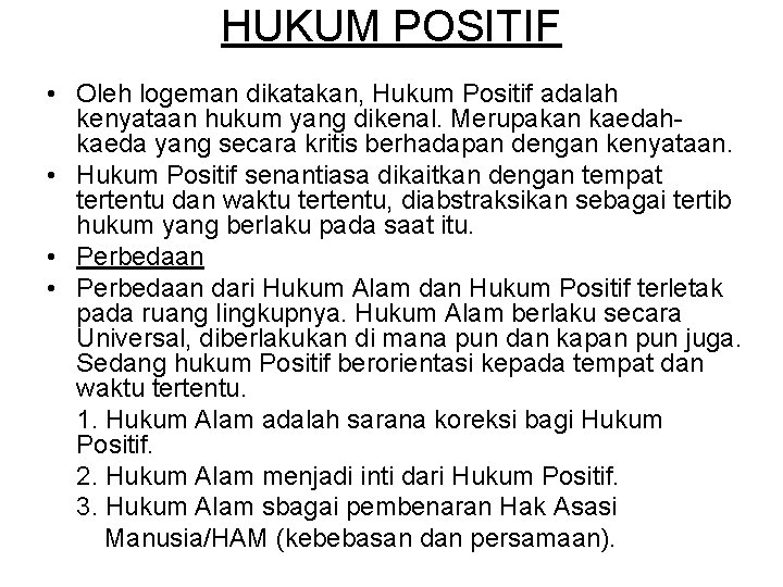 HUKUM POSITIF • Oleh logeman dikatakan, Hukum Positif adalah kenyataan hukum yang dikenal. Merupakan