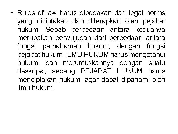  • Rules of law harus dibedakan dari legal norms yang diciptakan diterapkan oleh