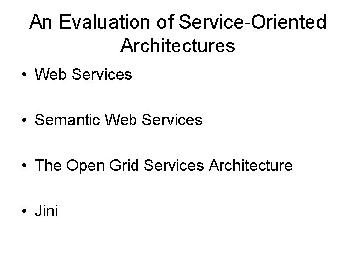 An Evaluation of Service-Oriented Architectures • Web Services • Semantic Web Services • The