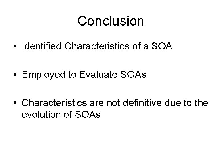 Conclusion • Identified Characteristics of a SOA • Employed to Evaluate SOAs • Characteristics
