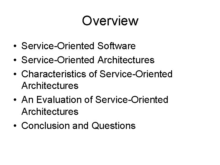 Overview • Service-Oriented Software • Service-Oriented Architectures • Characteristics of Service-Oriented Architectures • An