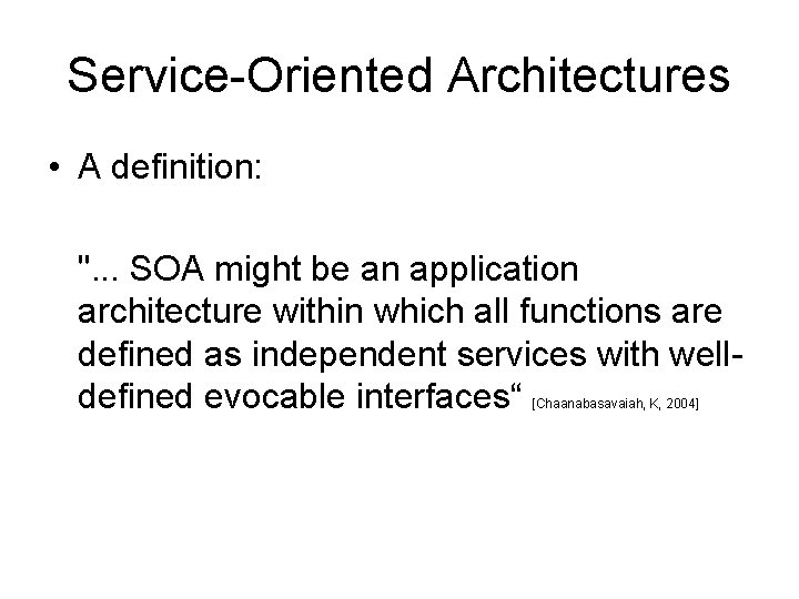 Service-Oriented Architectures • A definition: ". . . SOA might be an application architecture