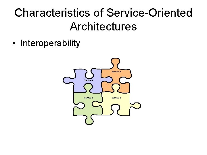 Characteristics of Service-Oriented Architectures • Interoperability Service B Service A Service C Service D
