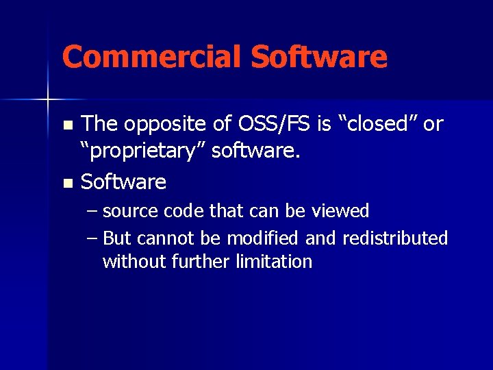 Commercial Software The opposite of OSS/FS is “closed” or “proprietary” software. n Software n