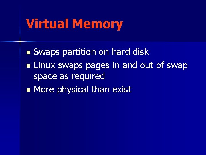 Virtual Memory Swaps partition on hard disk n Linux swaps pages in and out
