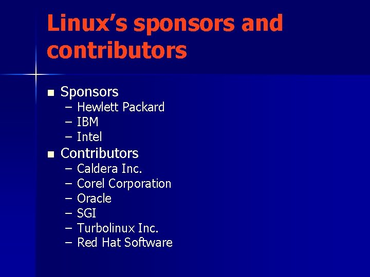 Linux’s sponsors and contributors n Sponsors n Contributors – Hewlett Packard – IBM –