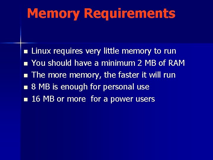 Memory Requirements n n n Linux requires very little memory to run You should