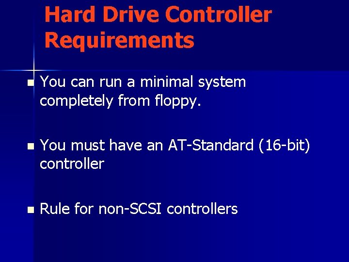 Hard Drive Controller Requirements n You can run a minimal system completely from floppy.