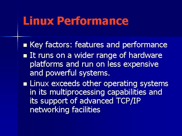 Linux Performance Key factors: features and performance n It runs on a wider range