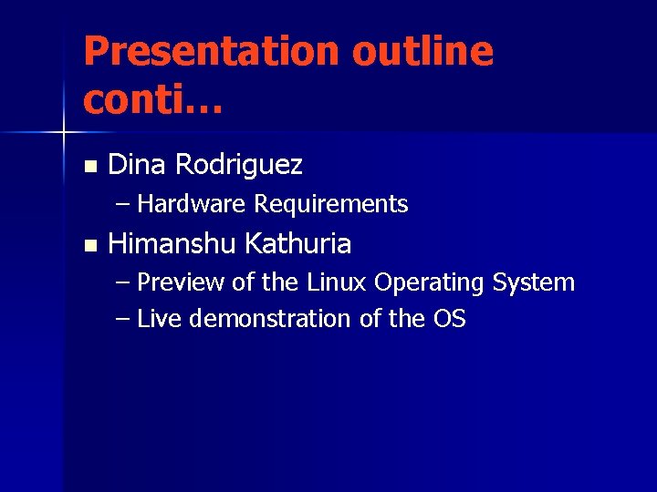 Presentation outline conti… n Dina Rodriguez – Hardware Requirements n Himanshu Kathuria – Preview