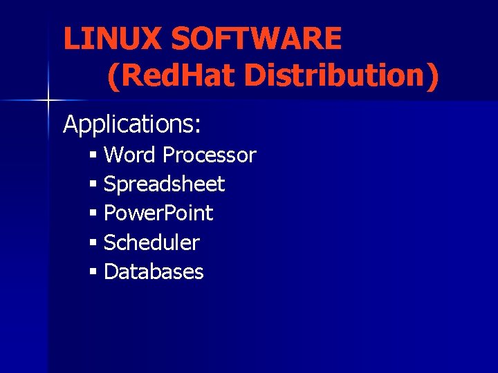 LINUX SOFTWARE (Red. Hat Distribution) Applications: § Word Processor § Spreadsheet § Power. Point