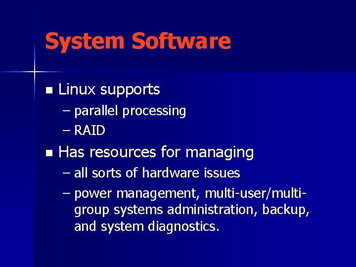 System Software n Linux supports – parallel processing – RAID n Has resources for