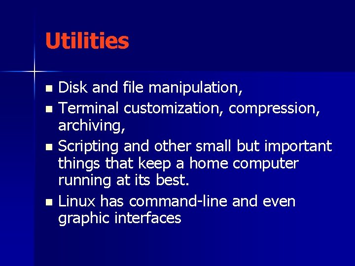 Utilities Disk and file manipulation, n Terminal customization, compression, archiving, n Scripting and other