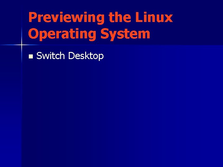 Previewing the Linux Operating System n Switch Desktop 