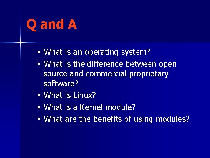 Q and A § What is an operating system? § What is the difference