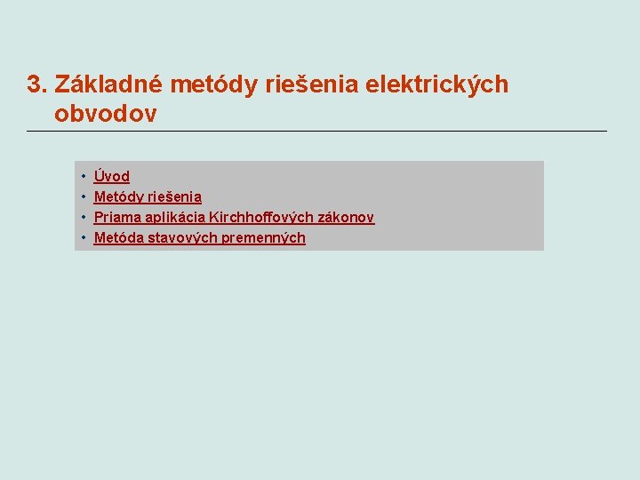 3. Základné metódy riešenia elektrických obvodov • • Úvod Metódy riešenia Priama aplikácia Kirchhoffových