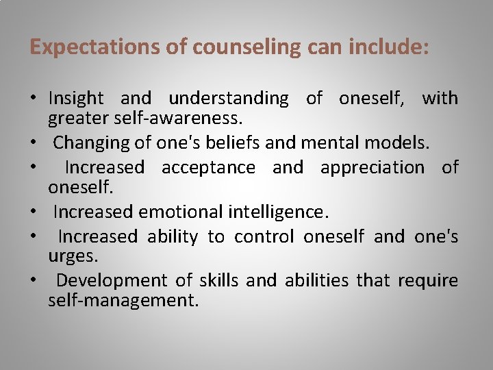 Expectations of counseling can include: • Insight and understanding of oneself, with greater self-awareness.